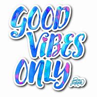 Image result for Funny Quotes About Good Vibes