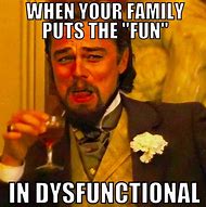 Image result for Dysfunctional Family Funny Memes