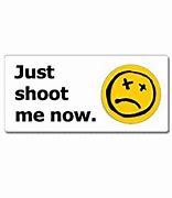 Image result for Shoot Me Sign