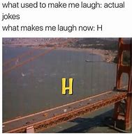 Image result for When the H Meme