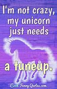 Image result for Unicorn Crazy Quotes