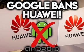Image result for Huawei Google Ban