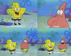 Image result for Hey Patrick What AM I Meme
