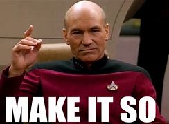 Image result for Jean-Luc Picard Make It So