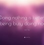Image result for Tired of Doing Nothing Quotes