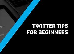 Image result for Twitter Tips for Beginners