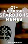 Image result for Starbucks Coffee Meme