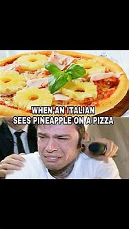 Image result for Italian Pineapple Pizza Meme