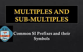 Image result for Multiples and Submultiples List in Physics