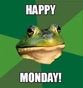 Image result for Happy Monday Memes Funny