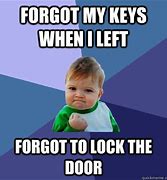 Image result for Let's Go Back I Forgot My Keys Meme