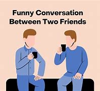 Image result for Short Conversation Between Two Friends Funny