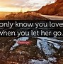 Image result for And You Let Her Go