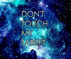 Image result for Do Not Touch My Tablet