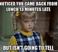 Image result for Back From Lunch Meme