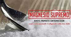 le proprietã magnesio supremo magnesio supremo propriet 224 benefiche e controindicazioni le proprietã magnesio supremo magnesio supremo propriet 224 benefiche e controindicazioni