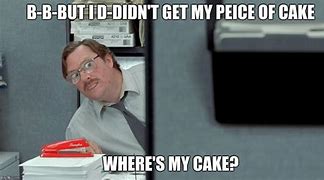 Image result for Milton Office Space Meme