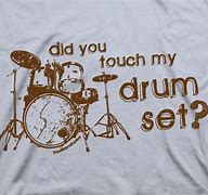 Image result for Don't Touch My Drum Set