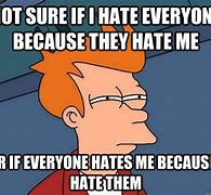 Image result for They Hate Me Meme