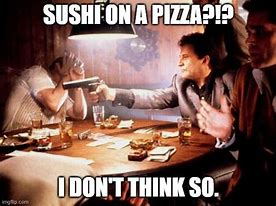 Image result for Sushi Pizza Meme