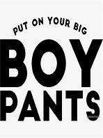 Image result for Big Boy Pants Quote