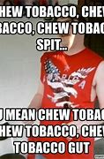 Image result for Tobacco Dip Meme