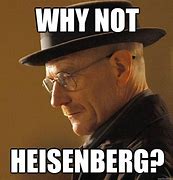 Image result for Heisenberg Meme