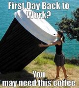 Image result for Happy First Day of Work Meme