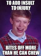 Image result for Adding Insult to Injury Meme