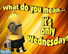 Image result for Wednesday Minion Quotes