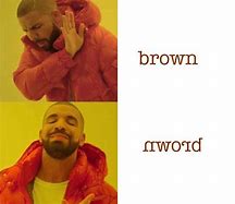 Image result for That Things Brown Meme