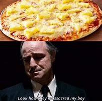 Image result for Pineapple Belongs On Pizza Meme