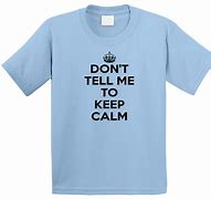 Image result for Don't Tell Me to Keep Calm