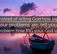 Image result for Don't Tell Your God How Big Your Problems Are