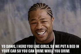 Image result for Xzibit Meme Yo Dawg