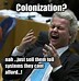 Image result for Colonialism Memes