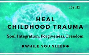 Image result for Healing Childhood Trauma