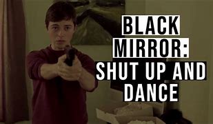 Image result for Shut Up and Dance Black Mirror Meme