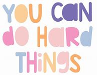 Image result for You Can Do Hard Things