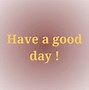 Image result for Acceptable Have a Nice Day