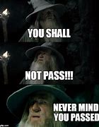 Image result for Gandalf You Shall Not Pass Meme