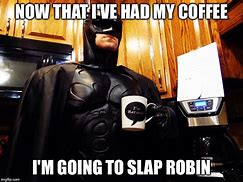 Image result for Batman Coffee Meme