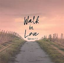 Image result for Walk in Love Scripture