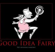 Image result for Good Idea Fairy On Crack