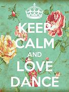 Image result for Keep Calm and Love Dance