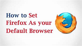 Image result for How to Make Firefox Main Browser