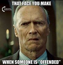 Image result for What Happens When You Are Offended Meme