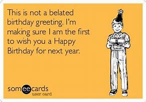 Image result for Funny Belated Birthday Ecard