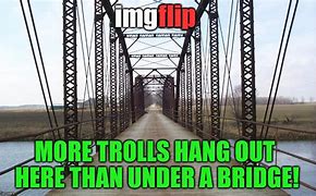 Image result for Troll Under Bridge Meme