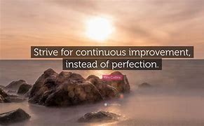 Image result for Strive for Continuous Improvement Quotes